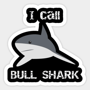 I Call Bull Shark Sticker